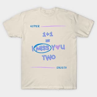 I Miss You Two Galileo Kep1er T-Shirt